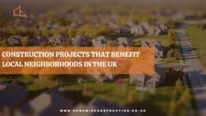 Construction Projects that Benefit local neighborhood in UK
