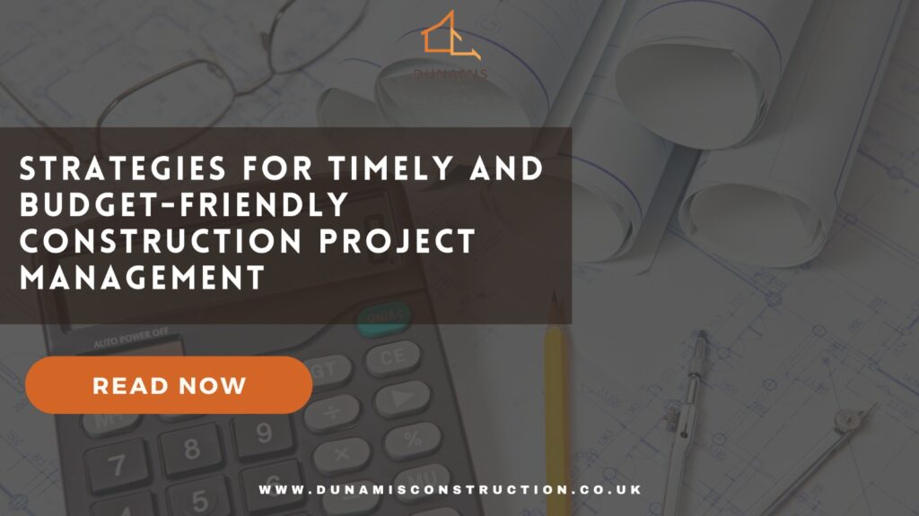 Strategies for timely and budget friendly construction management project