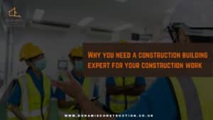 Why You Need a Construction Building Expert for Your Construction Works
